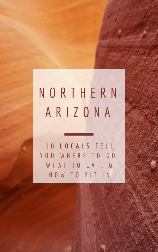 Northern Arizona - 10 locals tell you where to go, what to eat, and how to fit in