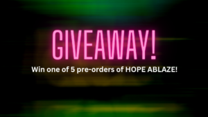 Giveaway! Win one of 5 pre-orders of HOPE ABLAZE!